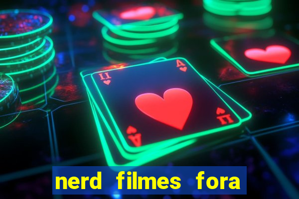 nerd filmes fora do ar